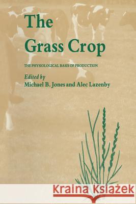 The Grass Crop: The Physiological Basis of Production Jones, M. 9789401070294 Springer