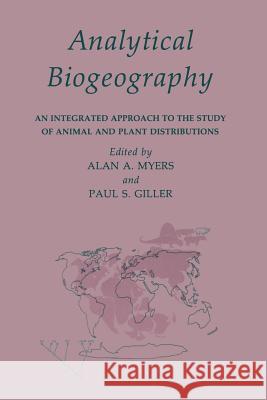 Analytical Biogeography: An Integrated Approach to the Study of Animal and Plant Distributions Giller, Paul 9789401070331 Springer