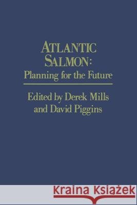 Atlantic Salmon: Planning for the Future the Proceedings of the Third International Atlantic Salmon Symposium - Held in Biarritz, Franc Mills, D. 9789401070478 Springer