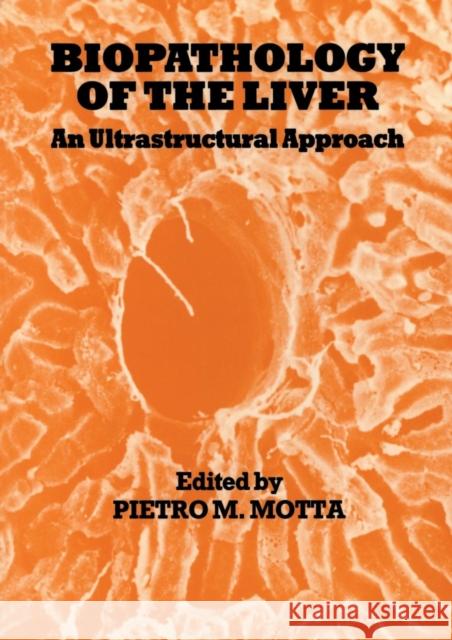 Biopathology of the Liver: An Ultrastructural Approach Motta, P. 9789401070492 Springer