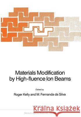 Materials Modification by High-Fluence Ion Beams Kelly, Roger 9789401070638 Springer