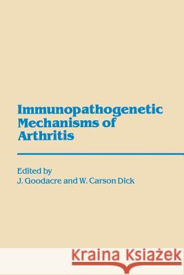 Immunopathogenetic Mechanisms of Arthritis J. a. Goodacre G. Dick 9789401070751 Springer