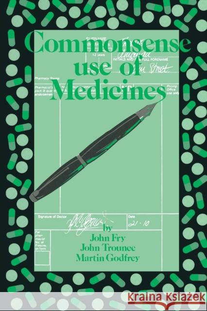 Commonsense Use of Medicines Fry, John 9789401070768 Springer