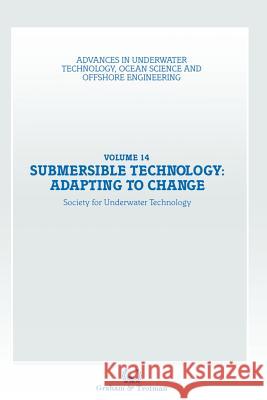 Submersible Technology: Adapting to Change: Proceedings of an International Conference ('Subtech '87-- Adapting to Change') Organized Jointly by the A Society for Underwater Technology (Sut) 9789401070782