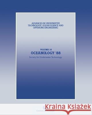 Oceanology '88: Proceedings of an international conference (Oceanology International '88), organized by Spearhead Exhibitions Ltd, sponsored by the Society for Underwater Technology, and held in Brigh Society for Underwater Technology (SUT) 9789401070799