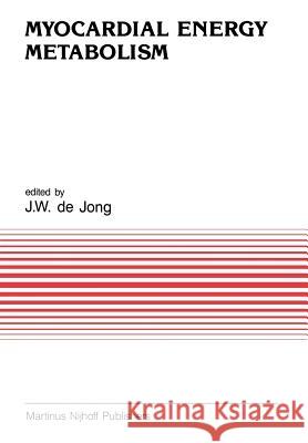 Myocardial Energy Metabolism J. W. Jong 9789401070874 Springer