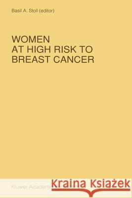 Women at High Risk to Breast Cancer B. a. Stoll 9789401070911 Springer