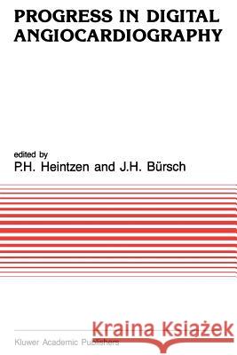 Progress in Digital Angiocardiography P. H. Heintzen J. H. Bursch 9789401070935 Springer