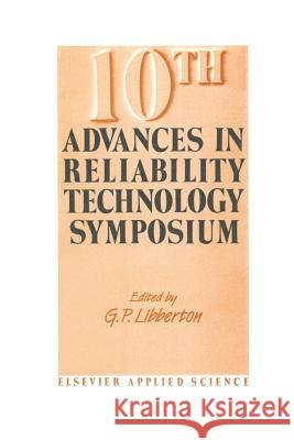 10th Advances in Reliability Technology Symposium G. P. Libberton 9789401071031 Springer