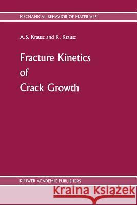 Fracture Kinetics of Crack Growth A. S. Krausz 9789401071161