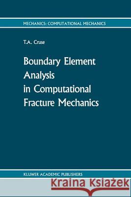 Boundary Element Analysis in Computational Fracture Mechanics T. a. Cruse 9789401071185 Springer