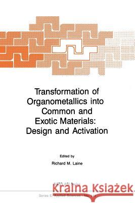 Transformation of Organometallics Into Common and Exotic Materials: Design and Activation Laine, R. M. 9789401071222 Springer