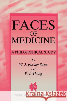 Faces of Medicine: A Philosophical Study Van Der Steen, W. J. 9789401071246 Springer