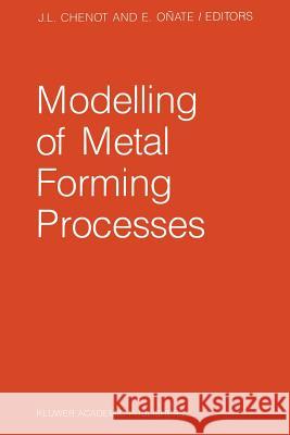 Modelling of Metal Forming Processes: Proceedings of the Euromech 233 Colloquium, Sophia Antipolis, France, August 29-31, 1988 Chenot, J. L. 9789401071314