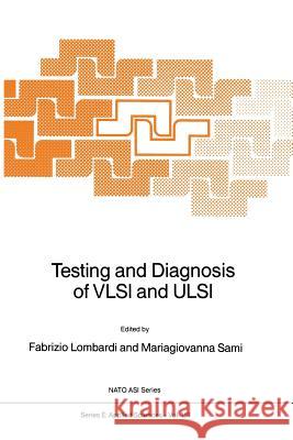 Testing and Diagnosis of VLSI and ULSI F. Lombardi M. G. Sami 9789401071345 Springer