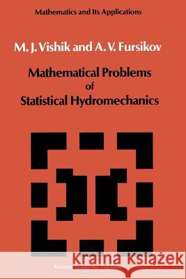 Mathematical Problems of Statistical Hydromechanics M. I. Vishik A. V. Fursikov 9789401071376 Springer