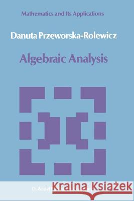 Algebraic Analysis D. Przeworska-Rolewicz 9789401071390