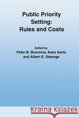 Public Priority Setting: Rules and Costs Peter B. Boorsma Kees Aarts Albert E. Steenge 9789401071659 Springer