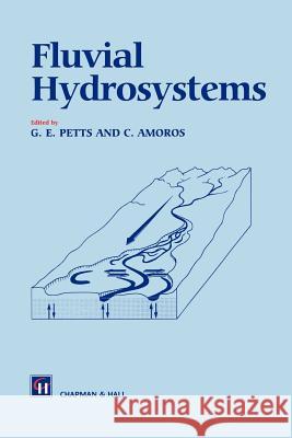 Fluvial Hydrosystems G. E. Petts C. Amoros 9789401071666 Springer