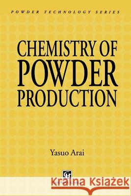 Chemistry of Powder Production Yasuo Arai 9789401071673