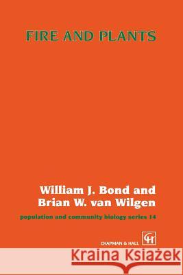 Fire and Plants William J. Bond, B.W. van Wilgen 9789401071703 Springer