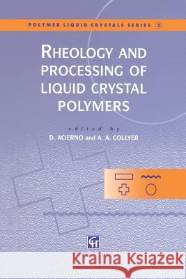 Rheology and Processing of Liquid Crystal Polymers Domenico Acierno A. A. Collyer 9789401071765 Springer