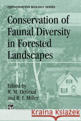 Conservation of Faunal Diversity in Forested Landscapes R. M. DeGraaf R. I. Miller 9789401071802 Springer