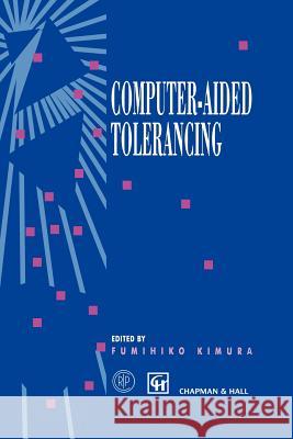Computer-Aided Tolerancing: Proceedings of the 4th Cirp Design Seminar the University of Tokyo, Tokyo, Japan, April 5-6, 1995 Kimura, Fumihiko 9789401071833 Springer