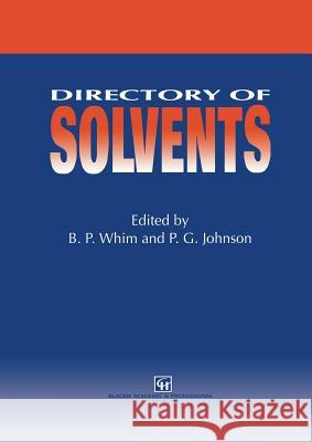 Directory of Solvents B. P. Whim P. G. Johnson 9789401071918 Springer