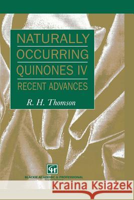 Naturally Occurring Quinones IV: Recent Advances Thomson, R. H. 9789401071925 Springer