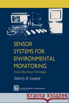 Sensor Systems for Environmental Monitoring: Volume One: Sensor Technologies Campbell, M. 9789401072021 Springer
