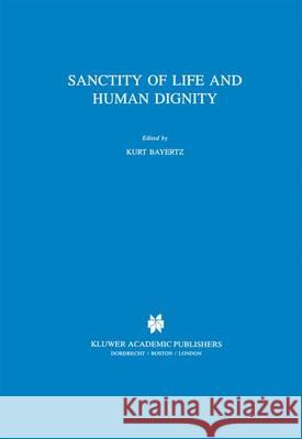 Sanctity of Life and Human Dignity K. Bayertz 9789401072120 Springer