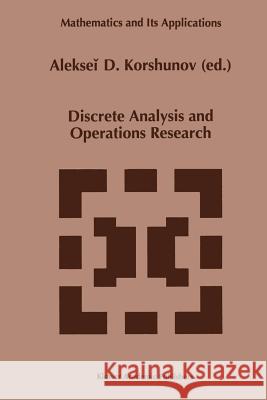 Discrete Analysis and Operations Research Alekseii D. Korshunov 9789401072175 Springer
