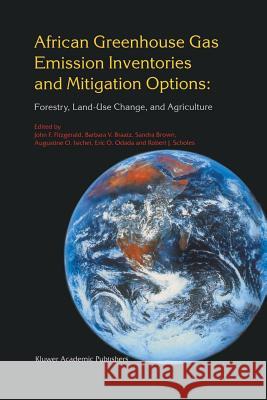 African Greenhouse Gas Emission Inventories and Mitigation Options: Forestry, Land-Use Change, and Agriculture: Johannesburg, South Africa 29 May - Ju Fitzgerald, John F. 9789401072328 Springer