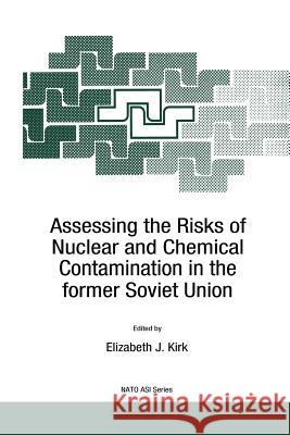 Assessing the Risks of Nuclear and Chemical Contamination in the Former Soviet Union Kirk, E. J. 9789401072366 Springer