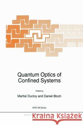 Quantum Optics of Confined Systems M. Ducloy Daniel Bloch 9789401072410 Springer