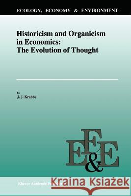Historicism and Organicism in Economics: The Evolution of Thought J. J. Krabbe 9789401072564 Springer