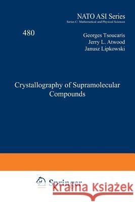 Crystallography of Supramolecular Compounds Georges Tsoucaris Jerry L. Atwood Janusz Lipkowski 9789401072588 Springer