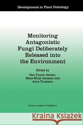 Monitoring Antagonistic Fungi Deliberately Released Into the Environment Jensen, Dan Funck 9789401072601 Springer