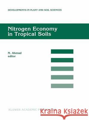 Nitrogen Economy in Tropical Soils: Proceedings of the International Symposium on Nitrogen Economy in Tropical Soils, Held in Trinidad, W.I., January Ahmad, N. 9789401072649 Springer