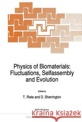 Physics of Biomaterials: Fluctuations, Selfassembly and Evolution T. Riste David Sherrington 9789401072717 Springer