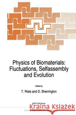 Physics of Biomaterials: Fluctuations, Selfassembly and Evolution T. Riste David Sherrington 9789401072717