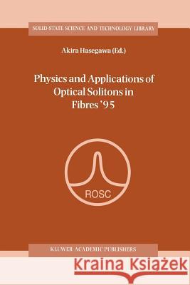 Physics and Applications of Optical Solitons in Fibres '95: Proceedings of the Symposium Held in Kyoto, Japan, November 14-17 1995 Hasegawa, Akira 9789401072779