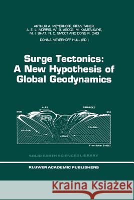 Surge Tectonics: A New Hypothesis of Global Geodynamics Arthur A. Meyerhoff I. Taner A. E. L. Morris 9789401072786 Springer