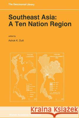 Southeast Asia: A Ten Nation Regior Ashok K. Dutt 9789401072816