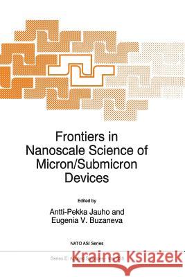 Frontiers in Nanoscale Science of Micron/Submicron Devices A. -P Jauho Eugenia V. Buzaneva 9789401072946 Springer