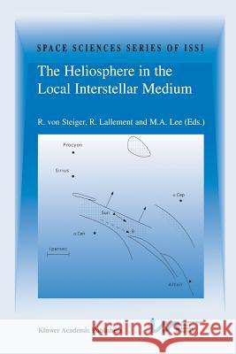 The Heliosphere in the Local Interstellar Medium: Proceedings of the First Issi Workshop 6-10 November 1995, Bern, Switzerland Von Steiger, Rudolf 9789401072960 Springer