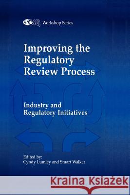 Improving the Regulatory Review Process: Industry and Regulatory Initiatives Lumley, C. 9789401072977 Springer