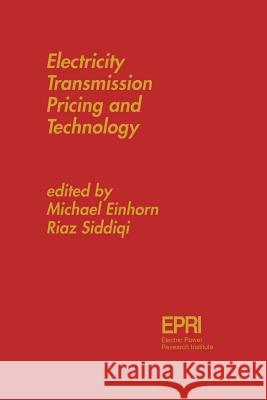 Electricity Transmission Pricing and Technology Michael A. Einhorn Riaz Siddiqi 9789401073042 Springer