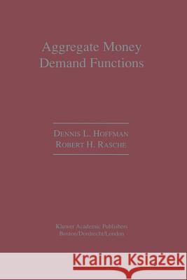 Aggregate Money Demand Functions: Empirical Applications in Cointegrated Systems Hoffman, Dennis L. 9789401073080 Springer